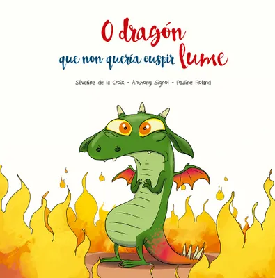 O DRAGÓN QUE NON QUERÍA CUSPIR LUME (edición en galego)