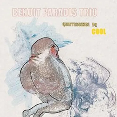 Benoit Paradis Trio - Quintessence Du Cool