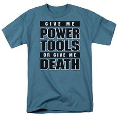 GIVE ME POWER TOOLS - ADULT 18/1 T-Shirt