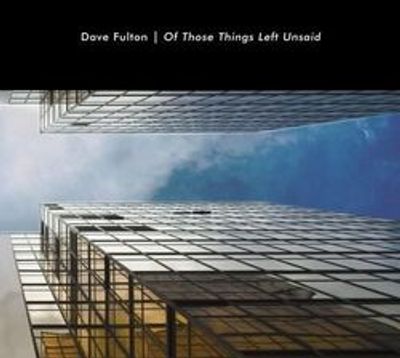 Dave Fulton - Of Those Things Left Unsaid