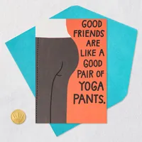 Good Friends Are Like Good Yoga Pants Funny Card for only USD 3.99 | Hallmark