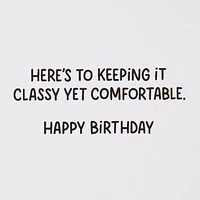 Classy Yet Comfy Funny Birthday Card for only USD 4.49 | Hallmark
