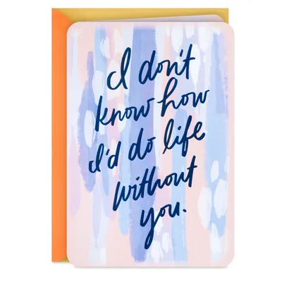 Don't Know How I'd Do Life Without You Card for only USD 2.99 | Hallmark