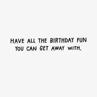 All the Fun You Can Get Away With Funny Birthday Card for only USD 3.69 | Hallmark