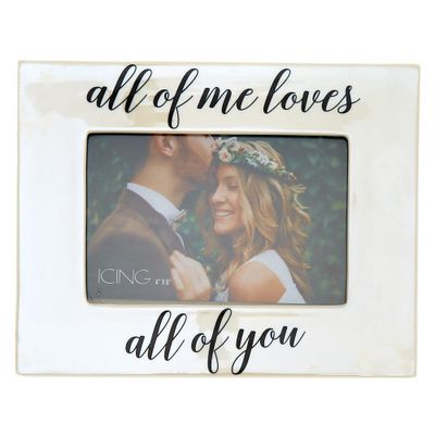 All Of Me Loves All Of You Picture Frame - White