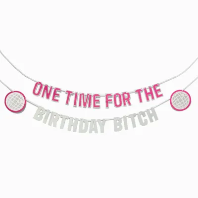 One Time for the Birthday Bitch Party Banner