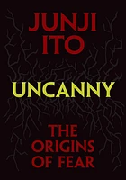 Junji Ito Uncanny: The Origins of Fear