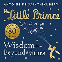 The Little Prince: Wisdom from Beyond the Stars - Édition anglaise