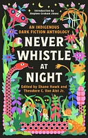 Never Whistle at Night: An Indigenous Dark Fiction Anthology - Édition anglaise