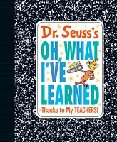 Dr. Seuss's Oh, What I've Learned: Thanks to My TEACHERS! - Édition anglaise