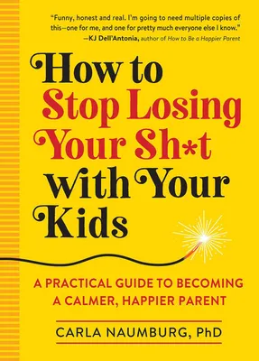 How To Stop Losing Your Sh*T With Your Kids - English Edition