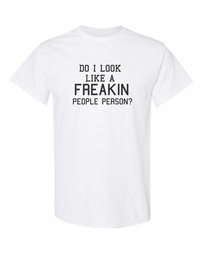 DO I LOOK LIKE A FREAKIN PEOPLE PERSON | T-Shirt Time