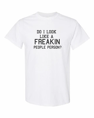 DO I LOOK LIKE A FREAKIN PEOPLE PERSON | T-Shirt Time