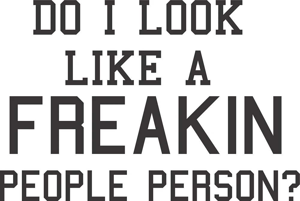 DO I LOOK LIKE A FREAKIN PEOPLE PERSON | T-Shirt Time