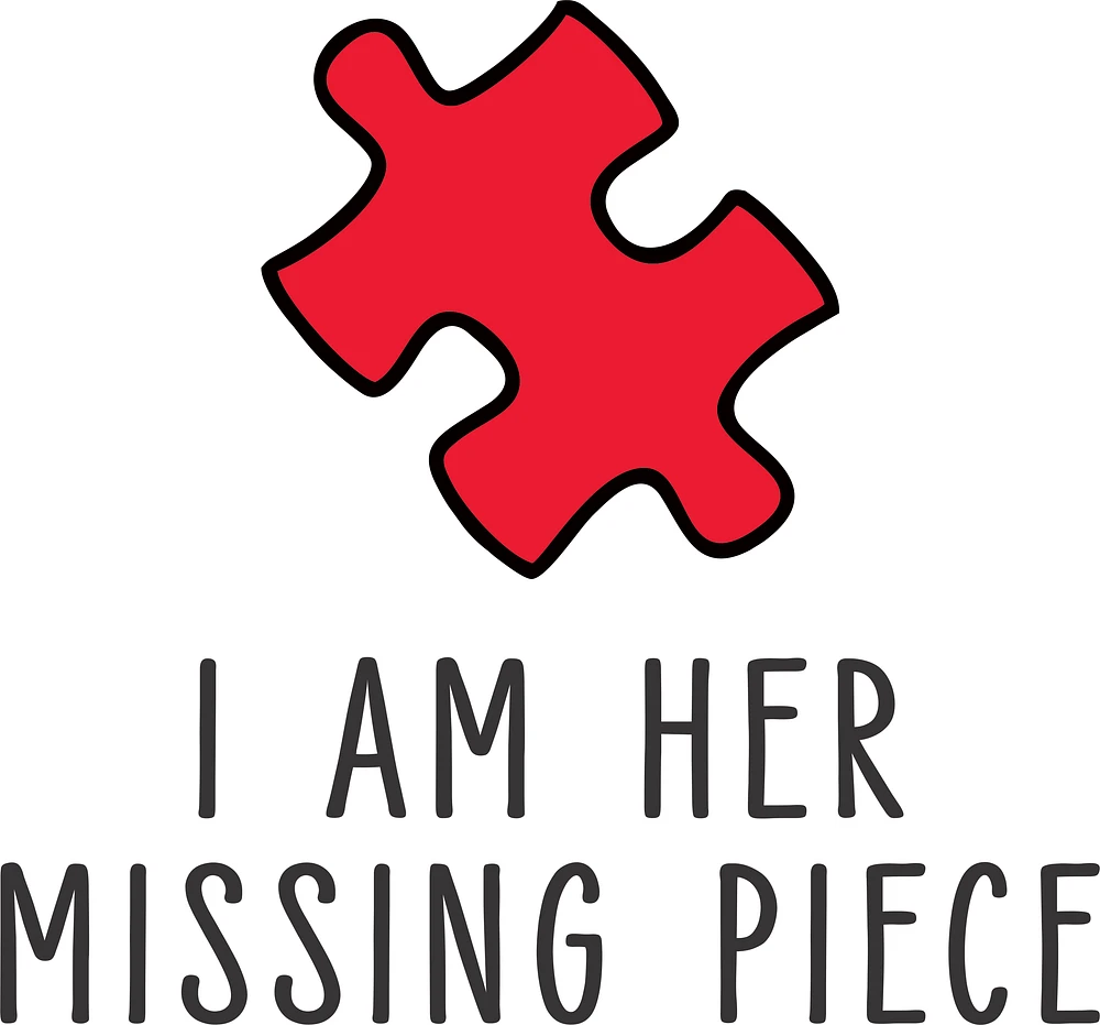 I AM HER MISSING PIECE | T-Shirt Time