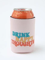 Drink Happy Thoughts Can Koozie