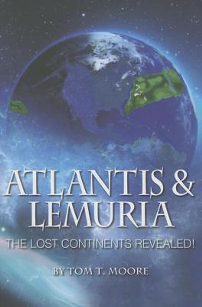 Tom T. Moore Atlantis and Lemuria: The Lost Continents Revealed ...