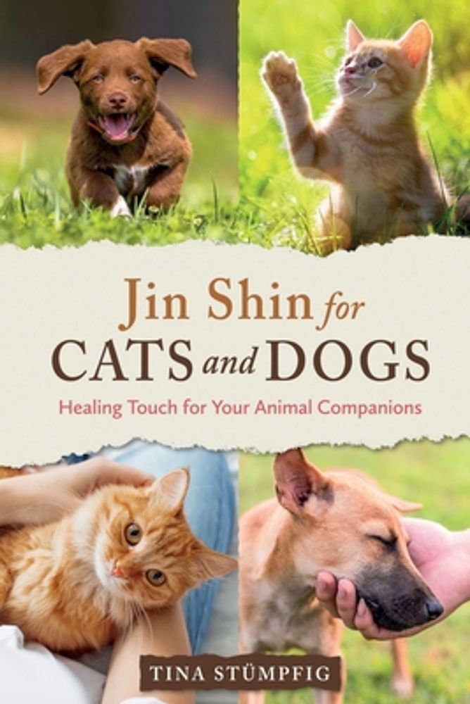 Tina Stümpfig Jin Shin for Cats and Dogs: Healing Touch for Your