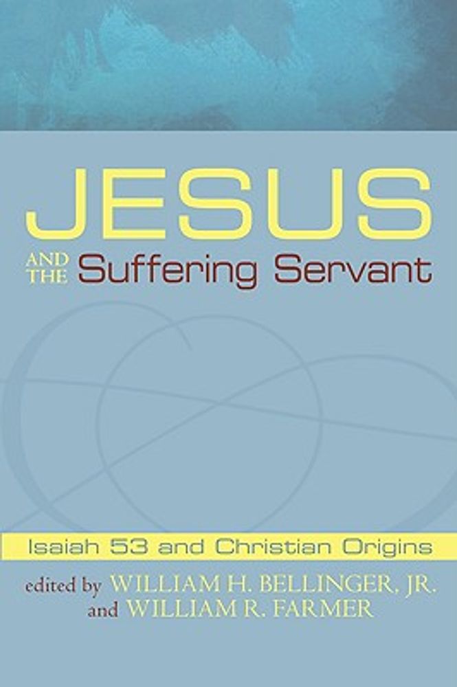 William H. Jr. Bellinger Jesus and the Suffering Servant: Isaiah 53 and ...