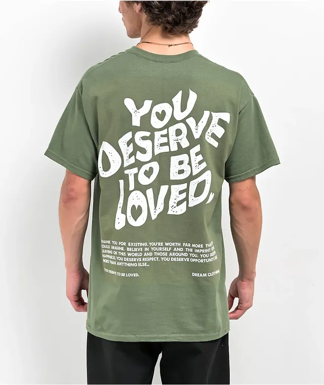 D.R.E.A.M. DREAM You Deserve To Be Loved Green T-Shirt at Hamilton